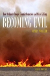 Becoming Evil How Ordinary People Commit Genocide and Mass Murder 2/e