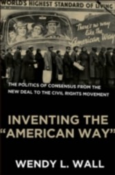 Inventing the "American Way" The Politics of Consensus from the New Deal to the Civil Rights Movement 1/e