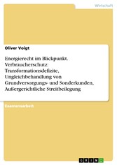 Energierecht im Blickpunkt. Verbraucherschutz: Transformationsdefizite, Ungleichbehandlung von Grundversorgungs- und Sonderkunden, Außergerichtliche Streitbeilegung