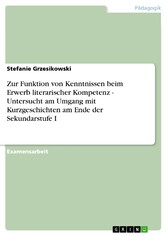 Zur Funktion von Kenntnissen beim Erwerb literarischer Kompetenz - Untersucht am Umgang mit Kurzgeschichten am Ende der Sekundarstufe I