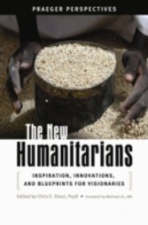 New Humanitarians: Inspiration, Innovations, and Blueprints for Visionaries