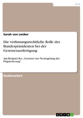 Die verfassungsrechtliche Rolle des Bundespräsidenten bei der Gesetzesausfertigung