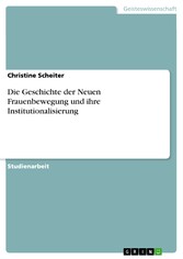 Die Geschichte der Neuen Frauenbewegung und ihre Institutionalisierung