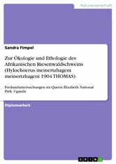 Zur Ökologie und Ethologie des Afrikanischen Riesenwaldschweins (Hylochoerus meinertzhageni meinertzhageni 1904 THOMAS)