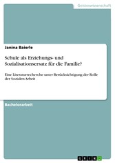 Schule als Erziehungs- und Sozialisationsersatz für die Familie?