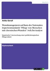 Wundmanagement auf Basis des Nationalen Expertenstandards 'Pflege von Menschen mit chronischen Wunden'. Soll-/Ist-Analyse