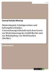 Mindestkapital, Gläubigerschutz und haftungsbeschränkte Unternehmergesellschaft nach dem Gesetz zur Modernisierung des GmbH-Rechts und zur Bekämpfung von Missbräuchen (MoMiG)