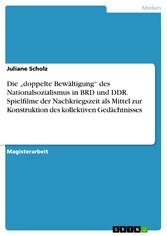 Die 'doppelte Bewältigung' des Nationalsozialismus in BRD und DDR. Spielfilme der Nachkriegszeit als Mittel zur Konstruktion des kollektiven Gedächtnisses