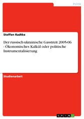 Der russisch-ukrainische Gasstreit 2005-06 - Ökonomisches Kalkül oder politische Instrumentalisierung