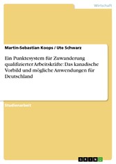 Ein Punktesystem für Zuwanderung qualifizierter Arbeitskräfte: Das kanadische Vorbild und mögliche Anwendungen für Deutschland