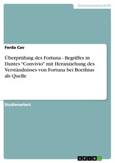 Überprüfung des Fortuna - Begriffes in Dantes  'Convivio'  mit Heranziehung des Verständnisses von Fortuna bei Boethius als Quelle