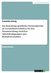 Die Bedeutung sportlicher Freizeitaktivität als Gesundheitsverhalten für den Zusammenhang zwischen Arbeitsbedingungen und Befindensvariablen