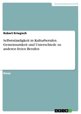 Selbstständigkeit in Kulturberufen. Gemeinsamkeit und Unterschiede zu anderen freien Berufen