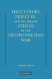 Thucydides, Pericles, and the Idea of Athens in the Peloponnesian War