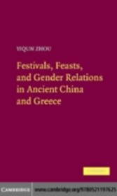 Festivals, Feasts, and Gender Relations in Ancient China and Greece