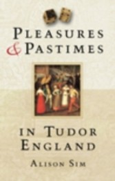 Pleasures and Pastimes in Tudor England