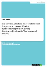 Die korrekte Annahme einer telefonischen Gruppenreservierung für eine Schlossführung (Unterweisung Kaufmann/Kauffrau für Tourismus und Freizeit)