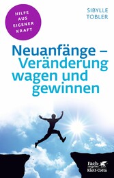 Neuanfänge - Veränderung wagen und gewinnen (Fachratgeber Klett-Cotta, Bd.)