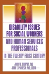 Disability Issues for Social Workers and Human Services Professionals in the Twenty-First Century