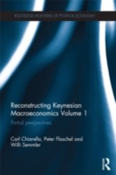 Reconstructing Keynesian Macroeconomics Volume 1