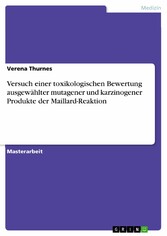 Versuch einer toxikologischen Bewertung ausgewählter mutagener und karzinogener Produkte der Maillard-Reaktion