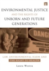 Environmental Justice and the Rights of Unborn and Future Generations