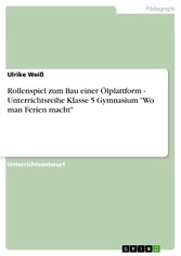 Rollenspiel zum Bau einer Ölplattform - Unterrichtsreihe Klasse 5 Gymnasium 'Wo man Ferien macht'