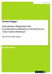 Liberalismus, Bürgertum und Geschlechterverhältnisse in Henrik Ibsens 'John Gabriel Borkman'