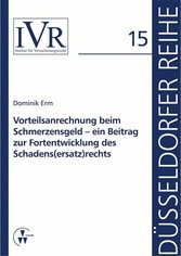 Vorteilsanrechnung beim Schmerzensgeld - ein Beitrag zur Fortentwicklung des Schadens(ersatz)rechts