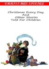 Christmas Every Day And  Other Stories