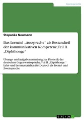 Das Lernziel 'Aussprache' als Bestandteil der kommunikativen Kompetenz, Teil II. 'Diphthonge'