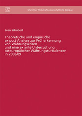 Theoretische und empirische ex post Analyse zur Früherkennung von Währungskrisen und eine ex ante Untersuchung osteuropäischer Währungsturbulenzen in 2008/09