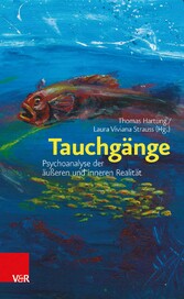 Tauchgänge: Psychoanalyse der äußeren und inneren Realität