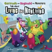 Gertrude and Reginald the Monsters Talk about Living and Nonliving