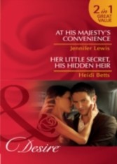 At His Majesty's Convenience / Her Little Secret, His Hidden Heir (Mills & Boon Desire) (Royal Rebels - Book 2)