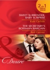 Sweet Surrender, Baby Surprise / The Secretary's Bossman Bargain (Mills & Boon Desire)