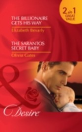 Billionaire Gets His Way / The Sarantos Secret Baby (Mills & Boon Desire)