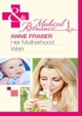 Her Motherhood Wish (Mills & Boon Medical) (The Most Precious Bundle of All - Book 1)