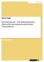 Das Patentrecht -  Die Bedeutung eines Patents für international  operierende Unternehmen