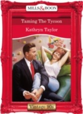 Taming The Tycoon (Mills & Boon Vintage 90s Desire)