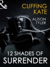 Cuffing Kate (12 Shades of Surrender Series) (for fans of Fifty Shades by E. L. James)