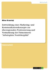 Entwicklung eines Marketing- und Kommunikationskonzepts zur überregionalen Positionierung und Vermarktung der Firmenmesse 'Arbeitsplatz Nordoberpfalz'