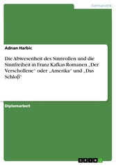 Die Abwesenheit des Sinnvollen und die Sinnfreiheit in Franz Kafkas Romanen 'Der Verschollene' oder 'Amerika' und   'Das Schlo?'