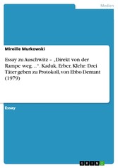 Essay zu Auschwitz - 'Direkt von der Rampe weg...'. Kaduk, Erber, Klehr: Drei Täter geben zu Protokoll, von Ebbo Demant (1979)