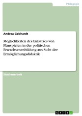 Möglichkeiten des Einsatzes von Planspielen in der politischen Erwachsenenbildung aus Sicht der Ermöglichungsdidaktik