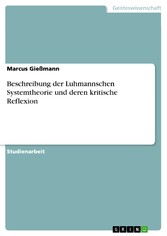 Beschreibung der Luhmannschen Systemtheorie und deren kritische Reflexion