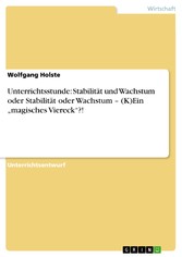 Unterrichtsstunde: Stabilität und Wachstum oder Stabilität oder Wachstum - (K)Ein 'magisches Viereck'?!