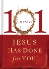 101 Things Jesus Has Done for You