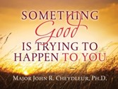 Something Good is Trying to Happen to You