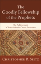 Goodly Fellowship of the Prophets, The (Acadia Studies in Bible and Theology)